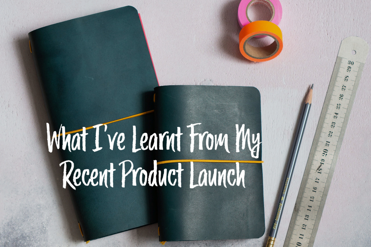 What I've Learnt From My Recent Product Launch
